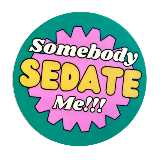 Somebody Sedate Me Sticker