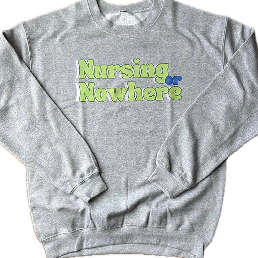 Nursing or Nowhere Crewneck Sweatshirt